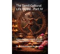 The Tamil Cultural Life Model - Part IV: Religion, Festivals, Language, Arts, and Cultural Expressions in Tamil Civilization