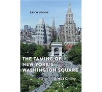 The Taming of New Yorks Washington Square by Erich Goode Erich Goode (Auteur)