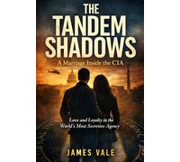 The Tandem Shadows: A Marriage Inside the CIA: Love and Loyalty in the World’s Most Secretive Agency