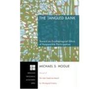 The Tangled Bank: Toward an Ecotheological Ethics of Responsible Participation Hogue, Michael S. (Auteur)