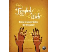 The Tangled Web: A Guide to Securing Modern Web Applications
