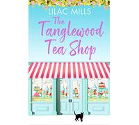 The Tanglewood Tea Shop: A laugh out loud romantic comedy of new starts and finding home