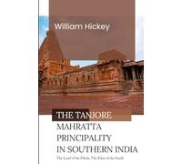 The TANJORE MAHRATTA PRINCIPALITY in Southern India The Land of the Chola; The Eden of the South