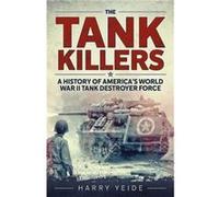 The Tank Killers by Harry Yeide Inconnu (Auteur)