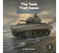 The Tank That Swam: A D-Day Story About Being Brave and Afraid at the Same Time