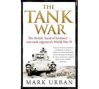 The Tank War: The British Band of Brothers - One Tank Regiment's World War II