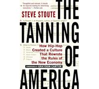 The Tanning of America: How Hip-Hop Created a Culture That Rewrote the Rules of the New Economy