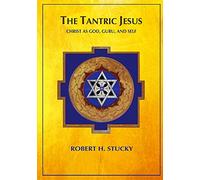 The Tantric Jesus: Christ as God, Guru, and Self