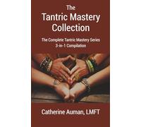 The Tantric Mastery Collection: The Complete Tantric Mastery Series 3-in-1 Compilation