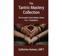 The Tantric Mastery Collection: The Complete Tantric Mastery Series 3-in-1 Complilation