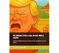 The Tantrums at Mar-a-Lago, the Red, White & Crayons: America's Bedtime Stories of Power, Fraud, and Glitter-Covered Justice