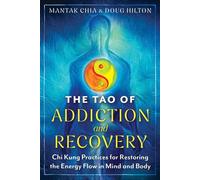 The Tao of Addiction and Recovery Chi Kung Practices for Restoring the Energy Flow in Mind and Body - Mantak Chia - Destiny Books - ebook (ePub) - Livre
