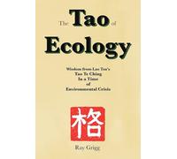 The Tao of Ecology: Wisdom from Lao Tzu's Tao Te Ching In a Time of Environmental Crisis