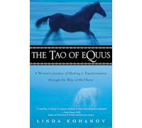 The Tao of Equus: A Woman's Journey of Healing & Transformation Through the Way of the Horse