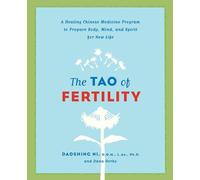 The Tao of Fertility: A Healing Chinese Medicine Program to Prepare Body, Mind, and Spirit for New Life