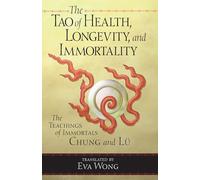The Tao of Health, Longevity, and Immortality: The Teachings of Immortals Chung and Lü