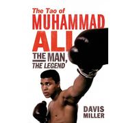 The Tao of Muhammad Ali: The Man, The Legend