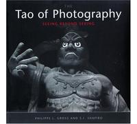 The Tao Of Photography : Seeing Beyond Seeing
