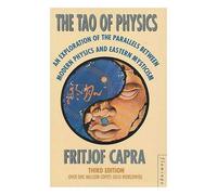 The Tao of Physics: An Exploration of the Parallels Between Modern Physics and Eastern Mysticism