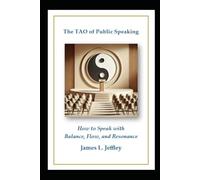 The TAO of Public Speaking: How to Speak with Balance, Flow, and Resonance