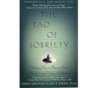 The Tao of Sobriety: Helping You to Recover from Alcohol and Drug Addiction