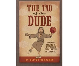 The Tao of the Dude: Awesome Insights of Deep Dudes from Lao Tzu to Lebowski