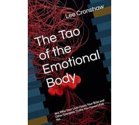 The Tao of the Emotional Body: aka: Why Your Liver Hates Your Boss and Other Energetic Truths You Haven’t Felt Yet