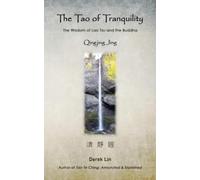 The Tao Of Tranquility: The Wisdom Of Lao Tzu And The Buddha - Qingjing Jing