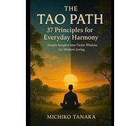 The Tao Path: 37 Principles for Everyday Harmony :Simple Insights into Taoist Wisdom for Modern Living