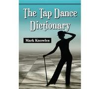 The Tap Dance Dictionary by Mark Knowles Mark Knowles (Auteur)