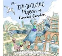 The Tap-Dancing Pigeon of Covent Garden Serena Hassan (Auteur)