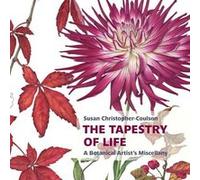The Tapestry of Life A Botanical Artists Miscellany by Susan ChristopherCoulson Susan ChristopherCoulson (Auteur)