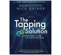 Nick Ortner – The Tapping Solution – Système révolutionnaire pour vivre sans stress