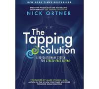 Nick Ortner – The Tapping Solution – Système révolutionnaire pour vivre sans stress