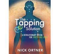 The Tapping Solution: A Revolutionary System For Stress-Free Living (Paperback) Nick Ortner, (Auteur)