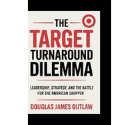 The Target Turnaround Dilemma: Leadership, Strategy, and the Battle for the American Shopper