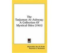 The Tarjuman Al-Ashwaq: A Collection of Mystical Odes (1911) Al-Arabi, Muhyi Din Ibn (Auteur)