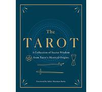 The Tarot: A Collection of Secret Wisdom from Tarot's Mystical Origins