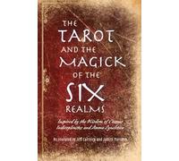 The Tarot and the Magick of the Six Realms: Inspired by the Wisdom of Cosmas Indicopleustes and Amma Syncletica