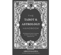 The Tarot Astrology Handbook by Argus Kaldea Argus Kaldea (Auteur)