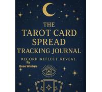 The Tarot Card Spread Tracking Journal: Record. Reflect. Reveal.