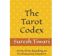 The Tarot Codex: From First Reading to Professional Mastery