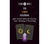 The Tarot Handbook: Your Personal Guide for Learning Tarot, Astrology, & Numerology