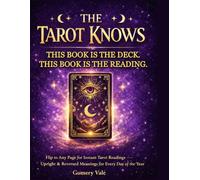 The Tarot Knows: The Complete Tarot Deck in Book Form - Instant Readings with Upright & Reversed Meanings for Every Day of the Year. No Cards Needed.