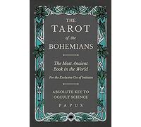 The Tarot Of The Bohemians - The Most Ancient Book In The World - For The Exclusive Use Of Initiates - Absolute Key To Occult Science