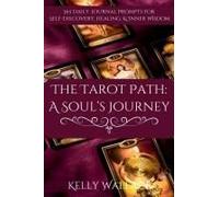The Tarot Path: A Soul's Journey -- 365 Daily Journal Prompts For Healing, Insight & Inner Wisdom
