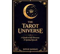 The Tarot Universe: A New Way to Understand Tarot and Life