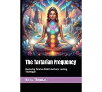 The Tartarian Frequency: Mastering Tararian Reiki & Aetheric Healing Techniques