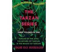 The Tarzan Series - Three Volumes In One;Tarzan Of The Apes, The Return Of Tarzan, & The Beasts Of Tarzan