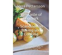 The Taste of Denmark - Scandinavian Baking and Cooking: Delicious traditional dishes from Scandinavia according to original and modern recipes. Fast and light Scandinavian cooking